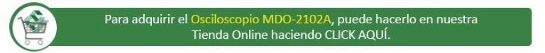 Haga CLICK AQUI para adquirir el osciloscopio MDO-2102A en nuestra tienda Online.